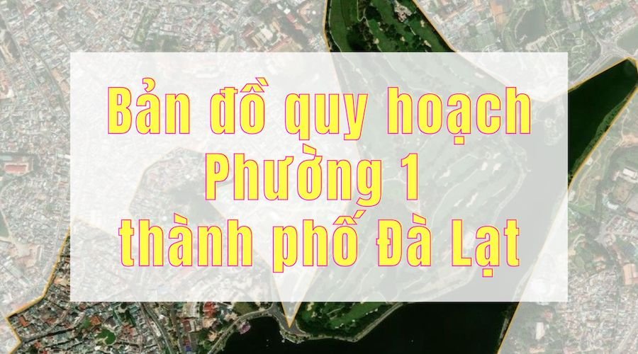 Bản đồ quy hoạch phường 1 thành phố Đà Lạt - giai đoạn 2021 - 2030