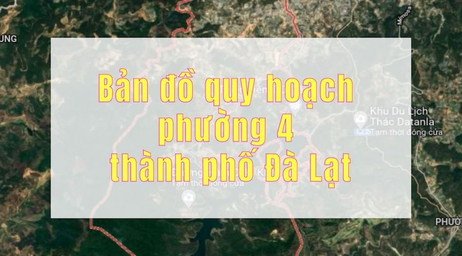 Bản đồ quy hoạch phường 4 thành phố Đà Lạt – giai đoạn 2021 – 2030