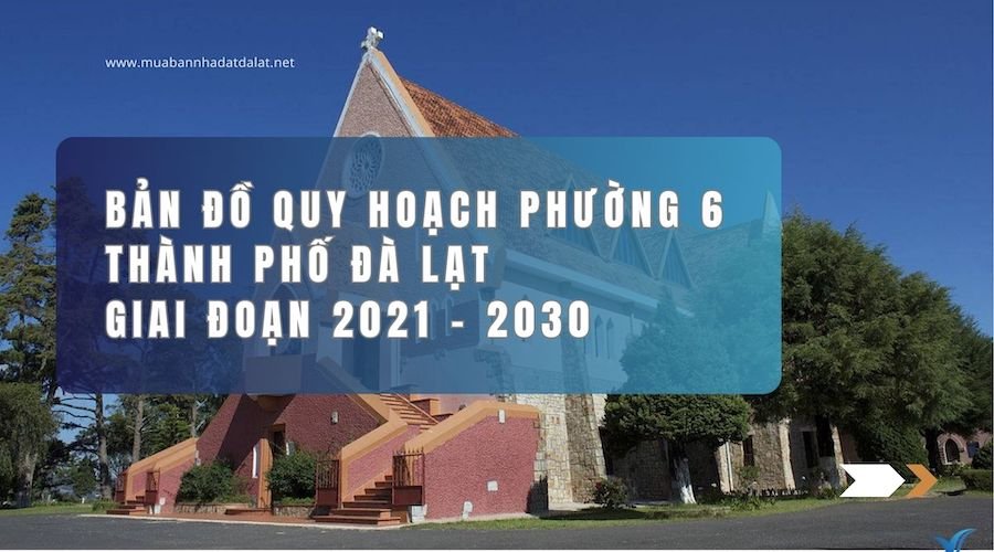 Bản đồ quy hoạch phường 6 thành phố Đà Lạt – giai đoạn 2021 – 2030