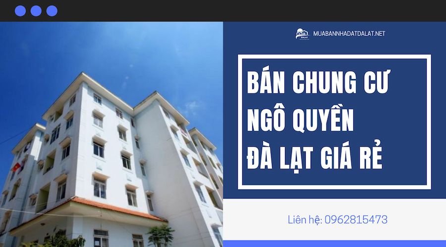 Bán chung cư Ngô Quyền Đà Lạt giá rẻ và thông tin chi tiết