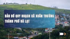 Bản đồ quy hoạch Xã Xuân Trường TP. Đà Lạt – giai đoạn 2021 – 2030