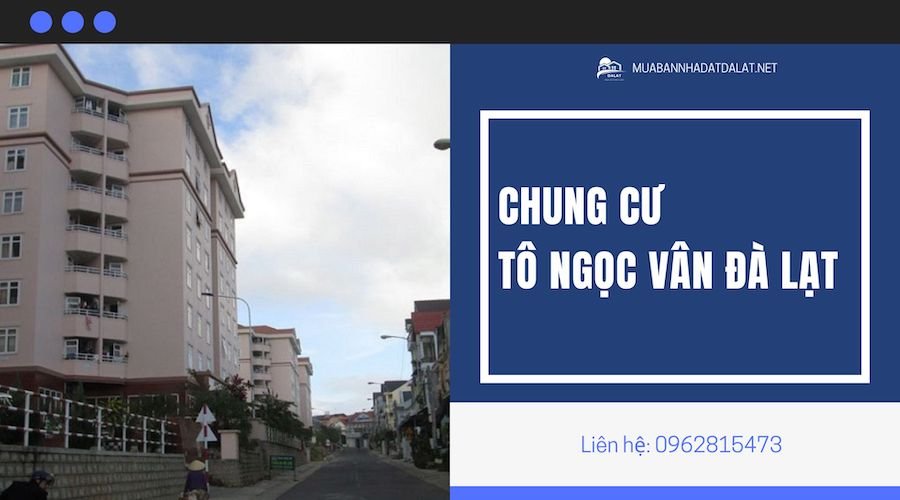 Chung cư Tô Ngọc Vân Đà Lạt – An cư lý tưởng giữa Trung Tâm
