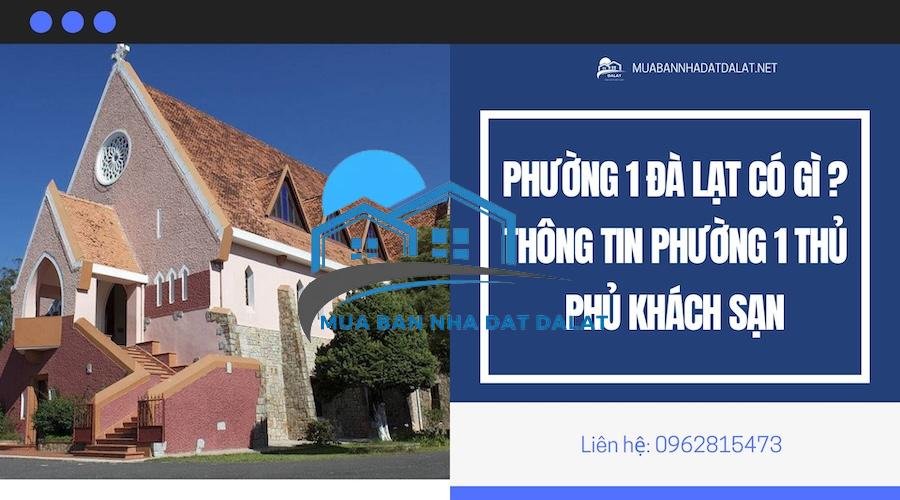 Phường 1 Đà Lạt có gì ? Thông tin Phường 1 thủ phủ khách sạn