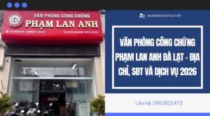 Văn phòng công chứng Phạm Lan Anh Đà Lạt – Địa chỉ, SĐT và dịch vụ 2026